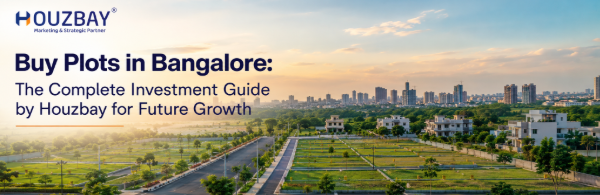 Buy Plots in Bangalore: The Complete Investment Guide by Houzbay for Future Growth
